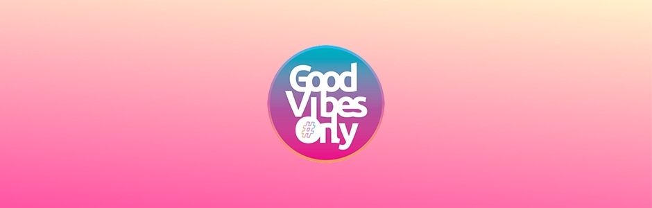 Good Vibes Only